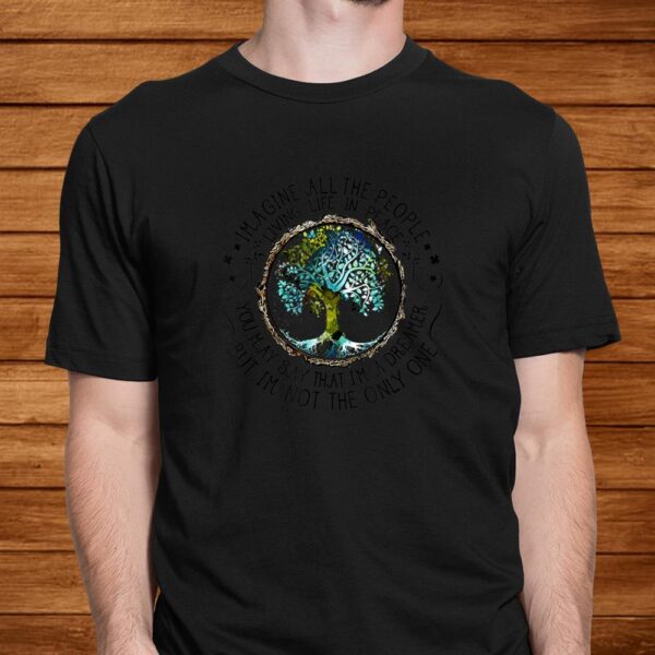 All The People Imagine Living Life In Peace Hippie Shirt
