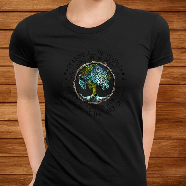 All The People Imagine Living Life In Peace Hippie Shirt
