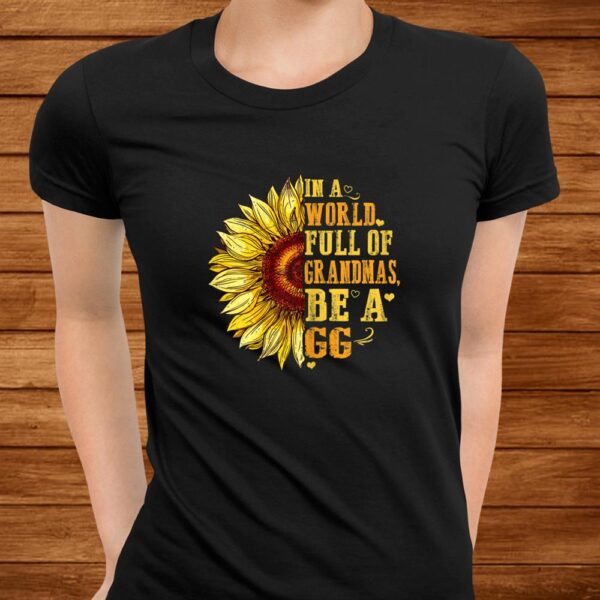 In A World Full Of Grandmas Be A Gg Sunflower Hippie Shirt