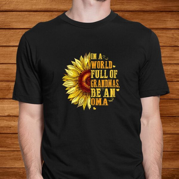 In A World Full Of Grandmas Be An Oma Sunflower Hippie Shirt