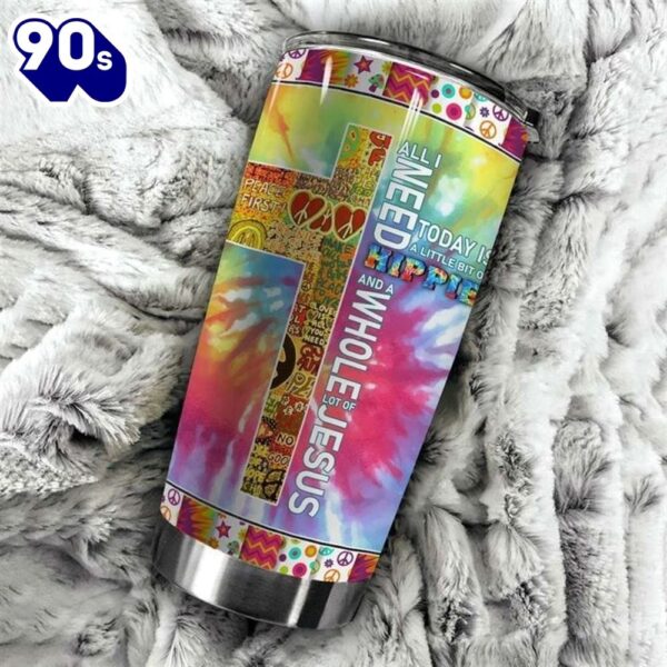 All I Need Is A Little Bit Of Hippie A Whole Lot Of Jesus Tumbler