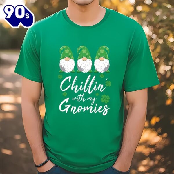 Chillin With My Gnomies St Patrick Day T-Shirt T-shirt
