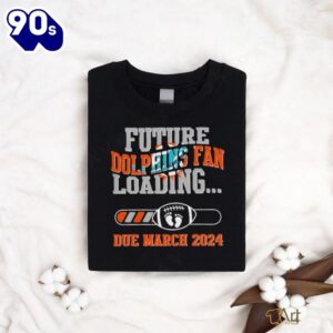 NFL Miami Dolphins Future Loading Due March 2024 Shirt