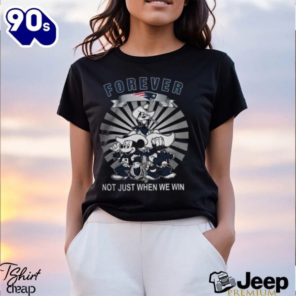 New England Patriots Forever Not Just When We Win Mickey Mouse Donald Duck Goofy 2024 Shirt
