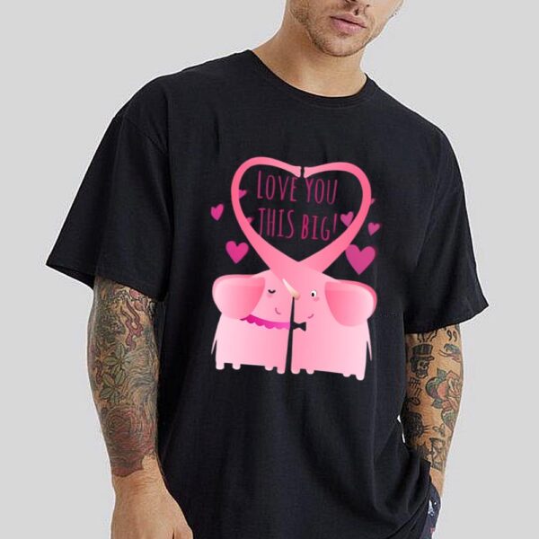 Valentine Day Love You This Big T-Shirt