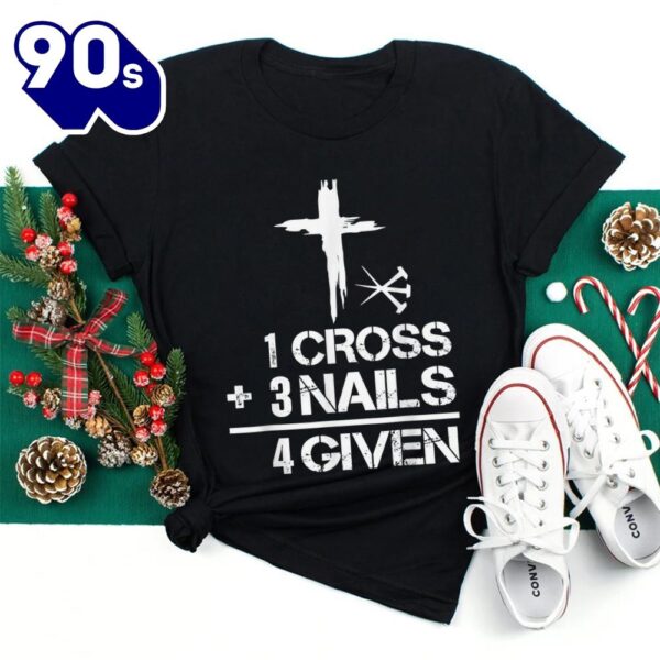 1 Cross 3 Nails Forgiven Christian Easter Shirt