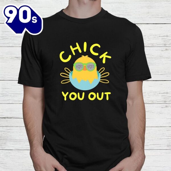 Chick You Out Easter Chicken Happy Easter Egg Shirt