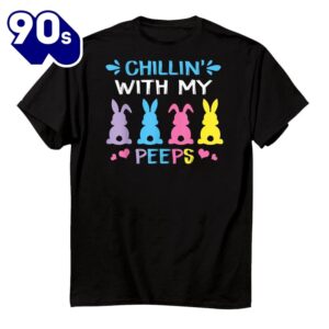 Chillin With My Peep Happy Easter Day Shirt