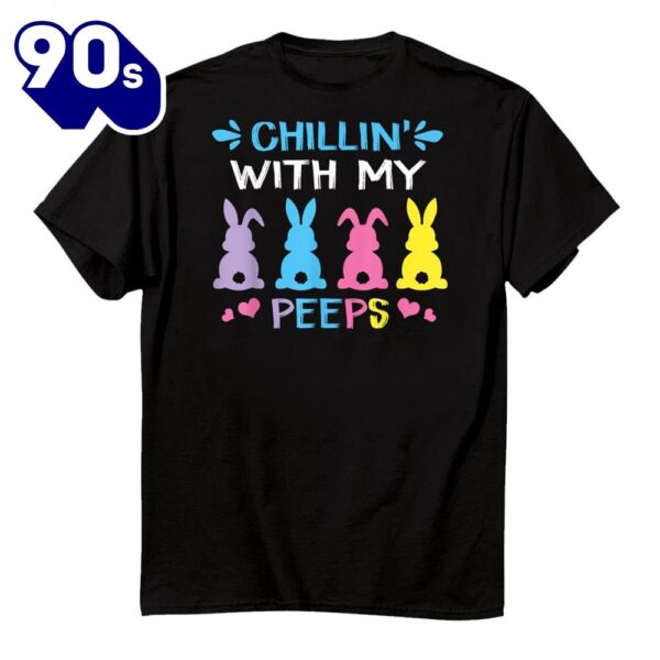 Chillin With My Peep Happy Easter Day Shirt