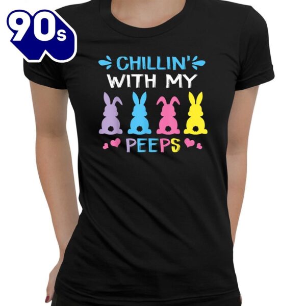 Chillin With My Peep Happy Easter Day Shirt
