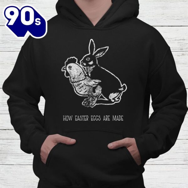 How Easter Eggs Are Made Rabbit Chicken Make Egg Shirt