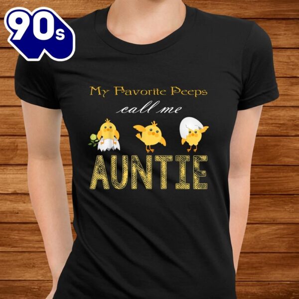My Chicks Call Me Auntie Happy Easter Bunny Eggs Peeps Funny Shirt