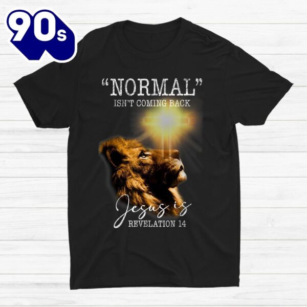 Normal Isnt Coming Back But Jesus Is Cross Christian Easter Shirt