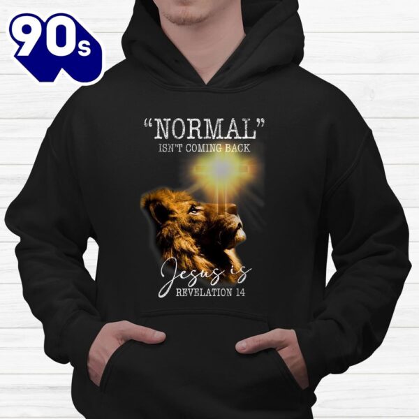 Normal Isnt Coming Back But Jesus Is Cross Christian Easter Shirt