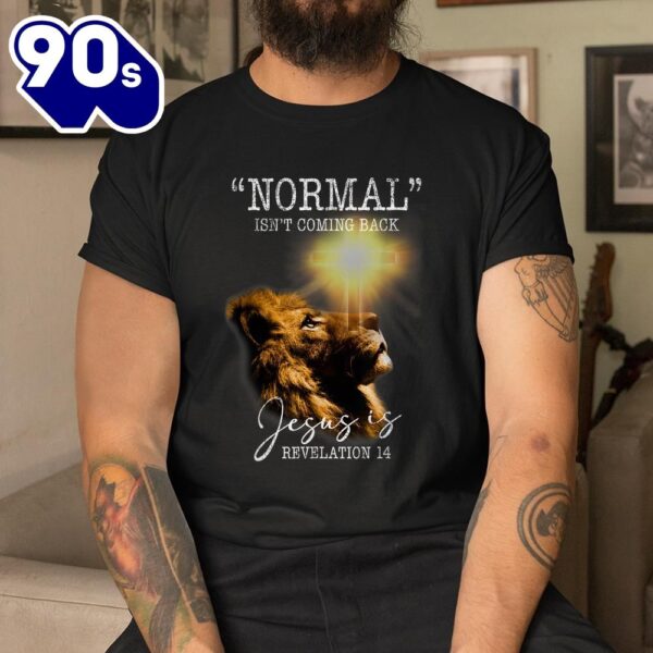 Normal Isnt Coming Back But Jesus Is Cross Christian Easter Shirt
