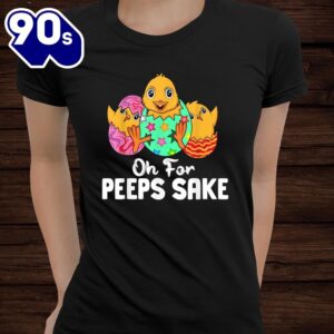 Oh For Peeps Sake Easter Egg Easter Day Costume Shirt 2
