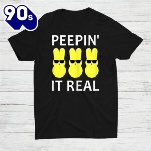 Peepin It Real Happy Easter Bunny Shirt 1