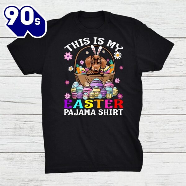 This Is My Easter Pajama Shirt Dachshund Bunny Eggs Easter Shirt