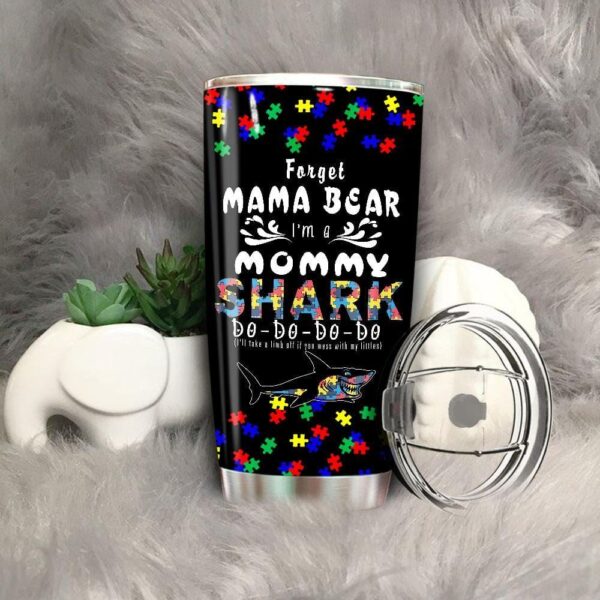 Autism Mom Tumbler Forget Mama Bear I’m A Mommy Shark Autism Awareness Designs