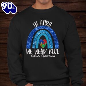 Autism Rainbow In April We Wear Blue Autism Awareness Month Shirt 2