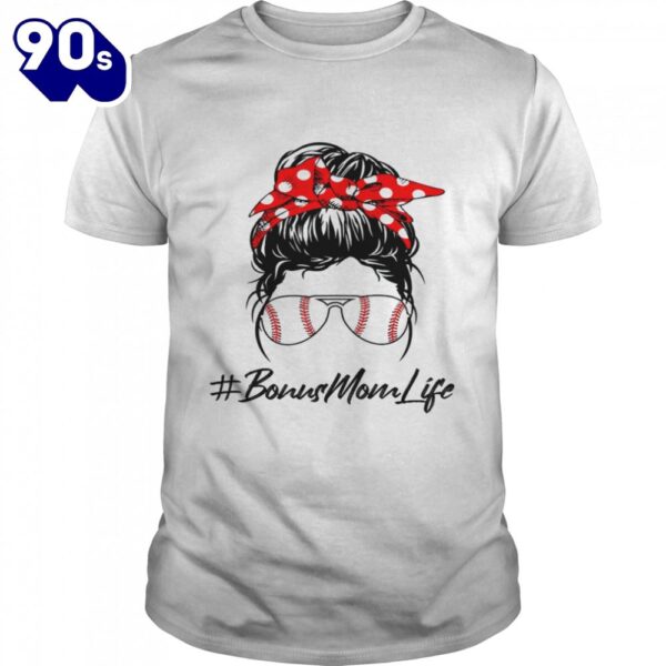 Baseball Bonus Mom Life Messy Bun Sunglasses Mother’s Day Shirt