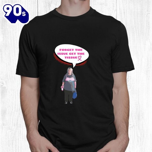 Breast Cancer Awareness Forget The Issue Get The Tissue Shirt