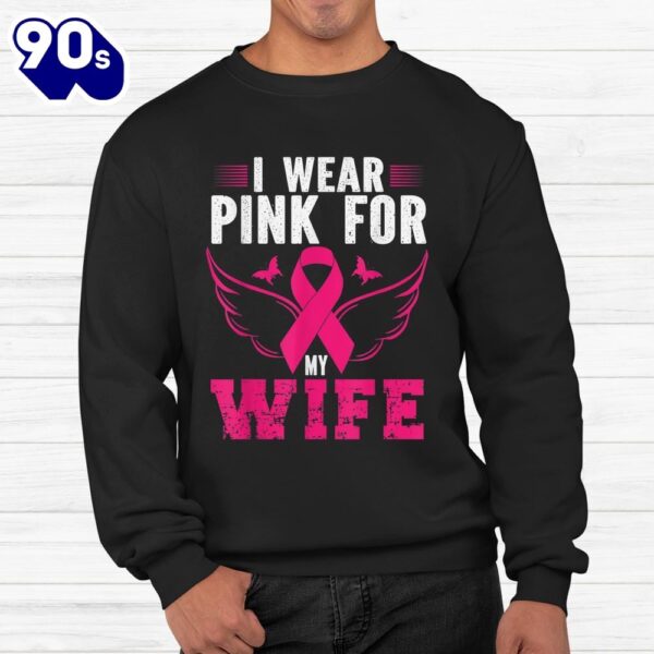 Breast Cancer Awareness I Wear Pink For My Wife Shirt