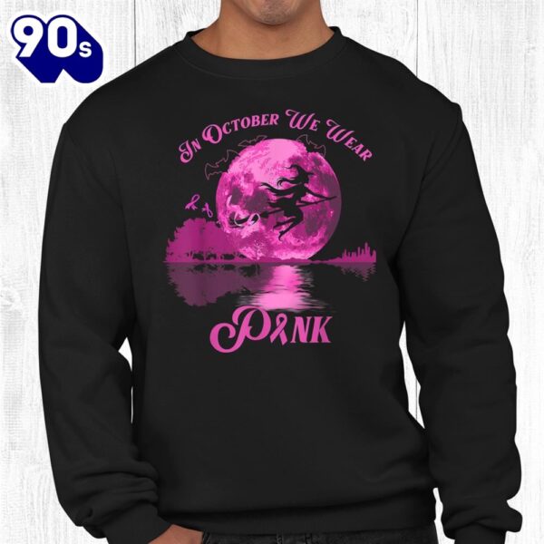 Breast Cancer Awareness In October We Wear Pink Witch Shirt