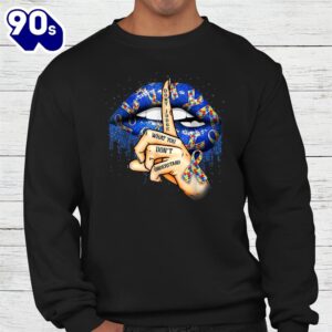 Dont Judge What You Dont Understand Autism Awareness Lips Shirt 2