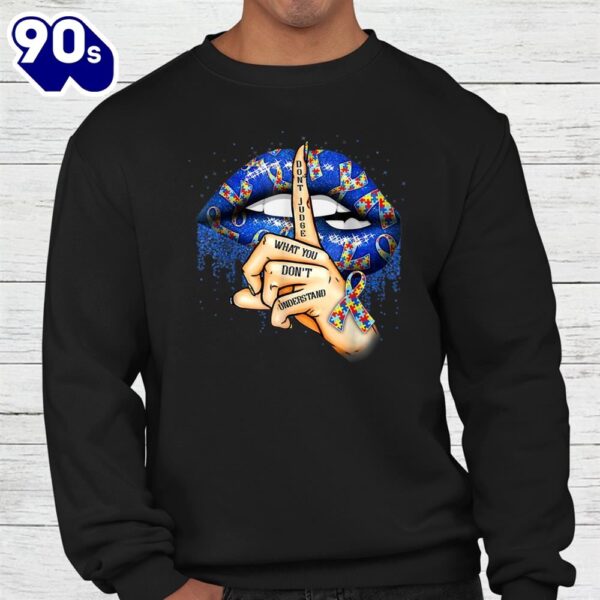 Don’t Judge What You Don’t Understand Autism Awareness Lips Shirt