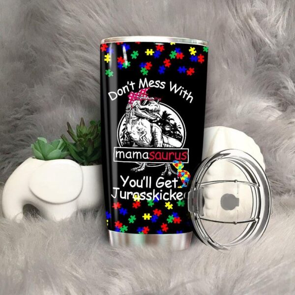 Don’t Mess With Mamasaurus Autism Tumbler Idea Funny Autism Mom Tumbler Idea