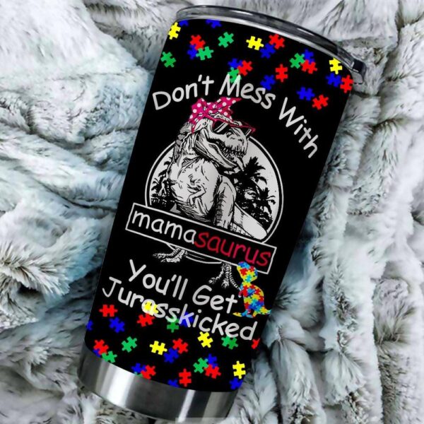 Don’t Mess With Mamasaurus Autism Tumbler Idea Funny Autism Mom Tumbler Idea
