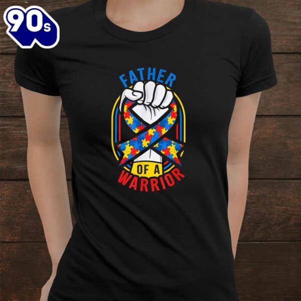 Father Of A Warrior Autism Awareness Matching Shirt
