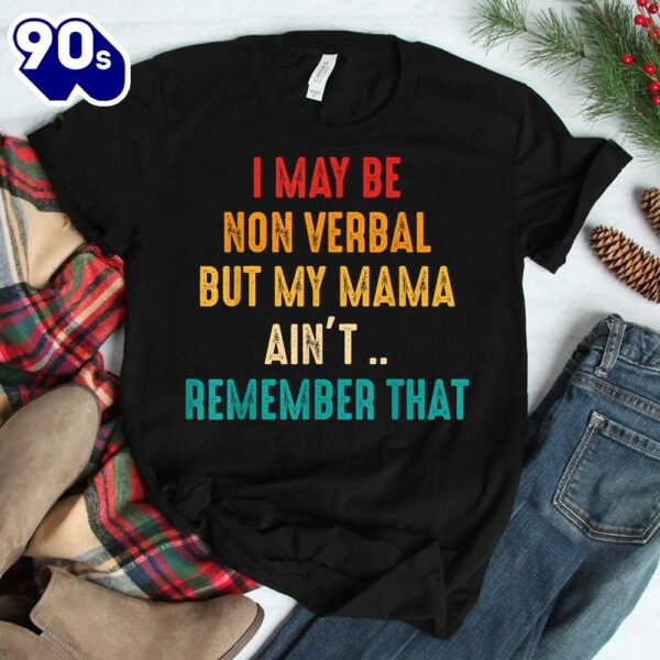 I May Be Non Verbal Nonverbal Autism Awareness Shirt