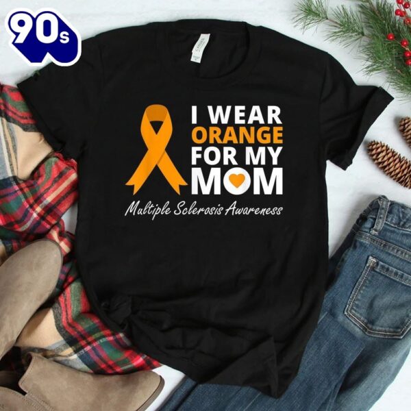 I Wear Orange For My Mom Shirt Ms Awareness Ribbon Warrior Shirt
