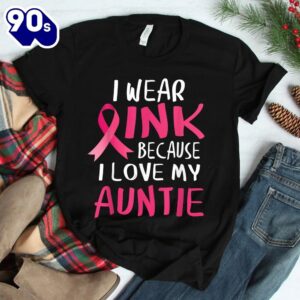 I Wear Pink Because I Love My Auntie Breast Cancer Awareness Shirt 2