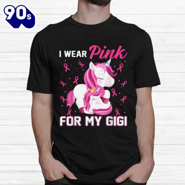 I Wear Pink For My Gigi Breast Cancer Awareness Unicorn Shirt