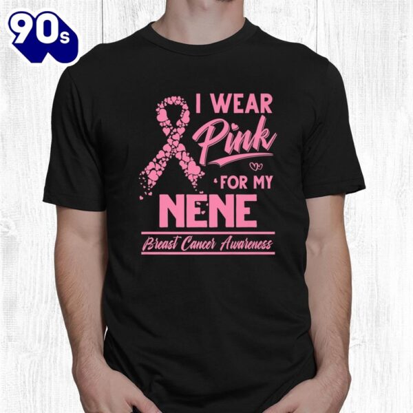 I Wear Pink For My Nene Breast Cancer Awareness Shirt