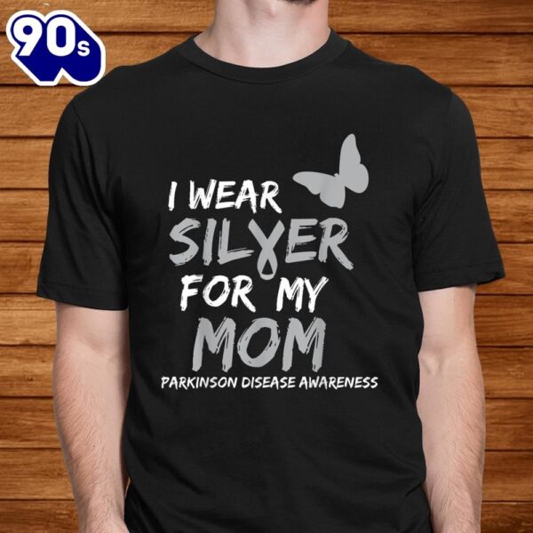 I Wear Silver For My Mom Parkinson Disease Awareness Shirt