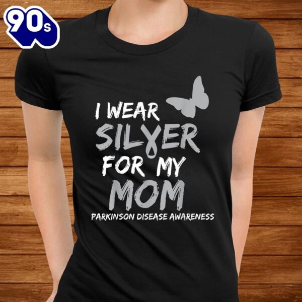 I Wear Silver For My Mom Parkinson Disease Awareness Shirt