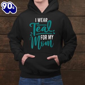 I Wear Teal For My Mom Cancer Awareness Shirt 2