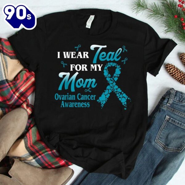 I Wear Teal For My Mom Ovarian Cancer Awareness Blue Ribbon Shirt