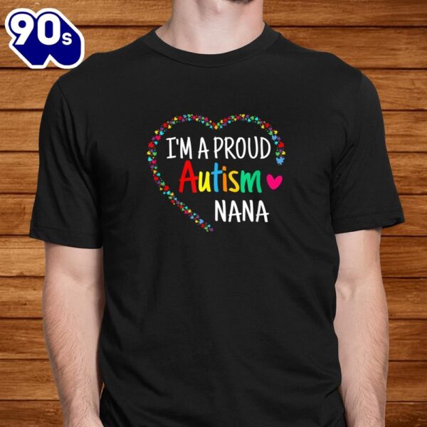 I’m A Proud Autism Nana Women Girls Gifts Autism Awareness Shirt