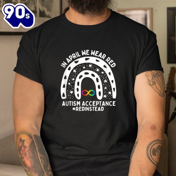 In April We Wear Red Autism Awareness Acceptance Red Instead Shirt