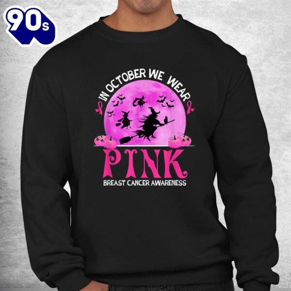 In October We Wear Pink Breast Cancer Awareness Funny Witch Shirt