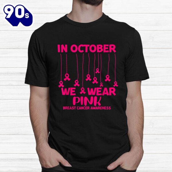 In October We Wear Pink Breast Cancer Awareness Pink Ribbon Shirt