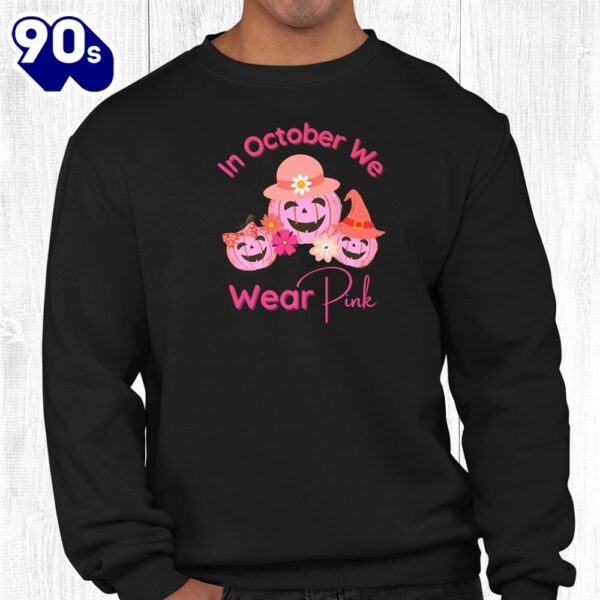 In October We Wear Pink Breast Cancer Awareness Support Shirt