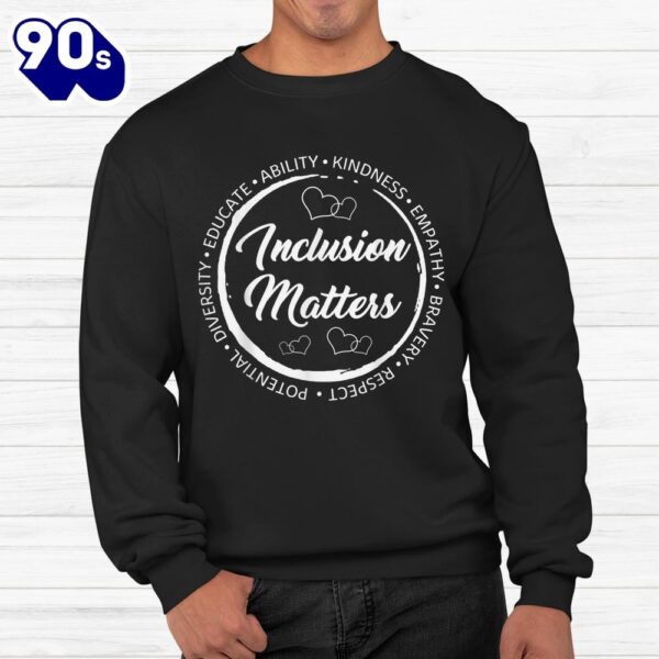 Inclusion Matters With Empathy Autism Awareness Special Educ Shirt