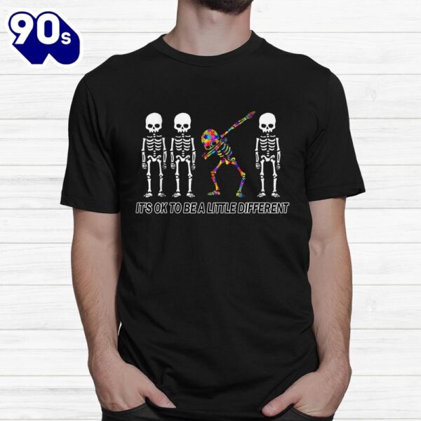 It’s Ok To Be A Little Different Autism Awareness Skeleton Shirt