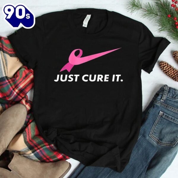 Just Cure It Breast Cancer Awareness Shirt